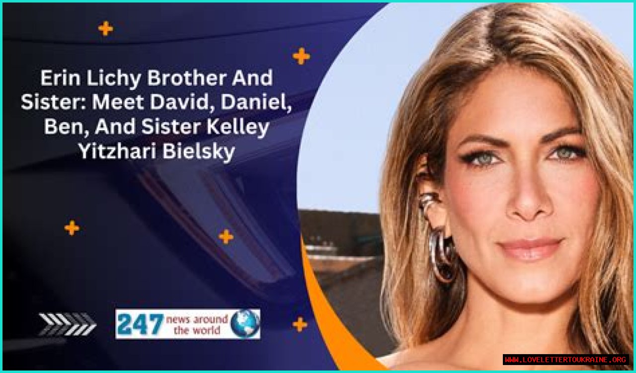 Erin Lichy Brother And Sister: Meet David, Daniel, Ben, And Sister Kelley Yitzhari Bielsky
