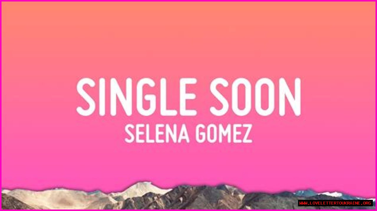 Selena Gomez 'Single Soon': Song Details, Lyrics, Meaning